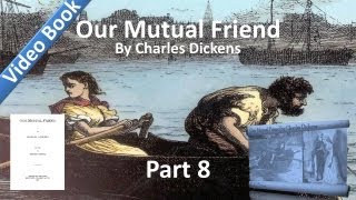 Part 08 - Our Mutual Friend Audiobook by Charles Dickens (Book 2, Chs 14-16)