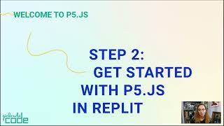 Welcome to p5.js - Step 2: Get started with p5.js in Replit