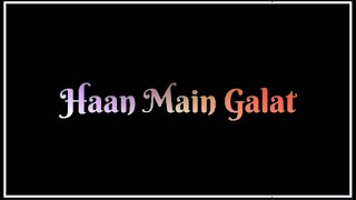 Haan Main Galat Song Whatsapp Status | Haan Main Galat Whatsapp Status | Arijit Singh |