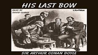 His Last Bow (version 3) by Sir Arthur Conan DOYLE read by David Clarke | Full Audio Book