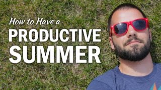 6 Ways to Have a Productive Summer Break - College Info Geek