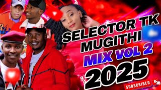 SELECTOR TK LATEST MUGITHI MIX VOL 2 2025, WAITHAKA WA JANE, SAMIDOH, TONNY YOUNG, JOYCE WA MAMAA ..