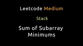 Sum of Subarray Minimums - Stack - Python - Leetcode 907