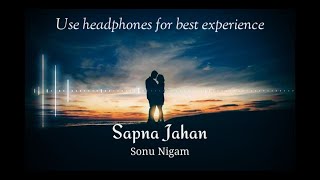Sapna Jahan - Sonu Nigam | Brothers | 8-D | Reverb and Surround Song