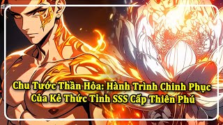 Chu Tước Thần Hỏa: Hành Trình Chinh Phục Đỉnh Cao Của Kẻ Thức Tỉnh SSS Cấp Thiên Phú