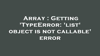 Array : Getting 'TypeError: 'list' object is not callable' error