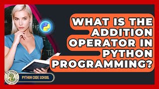 What Is The Addition Operator In Python Programming? - Python Code School
