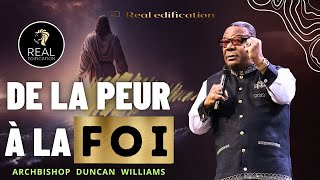 PASSER de la PEUR à la FOI | Archbishop Duncan Williams