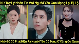 Nữ Trợ Lý Nhắn Tin Với Người Yêu Qua Mạng Lại Bị Lộ, Nhờ Đó Cô Phát Hiện Ra Người Yêu Cô Đang Ở Cùng