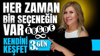 HER ZAMAN BİR SEÇENEĞİN VAR | Kendini Keşfet (3. Gün)