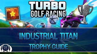 Turbo Golf Racing | Industrial Titan Trophy Guide