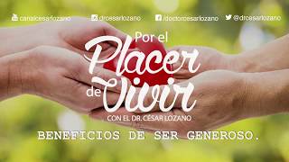 Beneficios de ser GENEROSO | Por el Placer de Vivir con el Dr. César Lozano