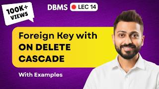 Lec-14: Foreign Key🔑 with On Delete Cascade with Execution