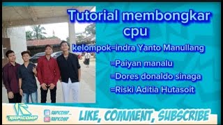 CARA BONGKAR PERANGKAT KOMPUTER CPU BY.INDRA MANULLANG-PAIYAN MANALU-DORES SIANGA-RISKI HUTASOIT