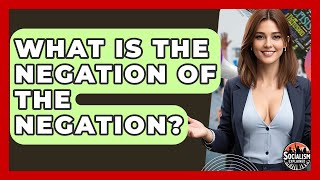 What Is The Negation Of The Negation? - Socialism Explained