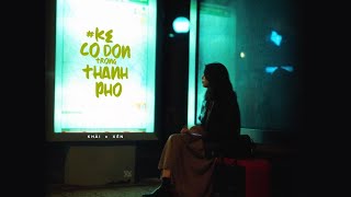 Kẻ Cô Đơn Trong Thành Phố. - Khải x Xén / OFFICIAL
