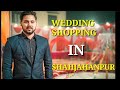 Abhi SHADI Wali Aur Shopping Krni hai | Shopping In Shahjahanpur