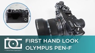 OLYMPUS PEN-F Mirrorless Micro Four Thirds Digital Camera | REVIEW | First Hand Look