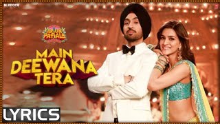 Main Deewana Tera (Lyrics) : Guru Randhawa | Arjun Patiala | Diljit Dosanjh, Kriti Sanon