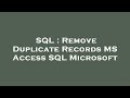 SQL : Remove Duplicate Records MS Access SQL Microsoft