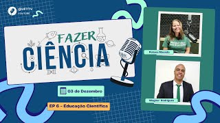 FAZER CIÊNCIA - Episódio 6: Educação Científica