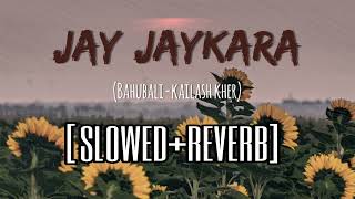 Jay Jaykara {Slowed+Reverb} | Kailash Kher | Bahubali