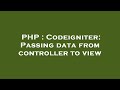 PHP : Codeigniter: Passing data from controller to view