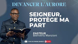 DEVANCER L’AURORE PRIÈRE DU MATIN SEIGNEUR PROTÈGE MA PART PASTEUR BIENVENU MANZIONI