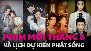 Lịch phát sóng các bộ phim hoa ngữ mới nhất phát sóng trong tháng 8 (2024)| Chinafilmstars