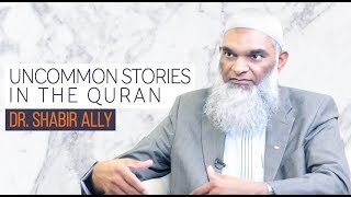 Exploring Uncommon Stories in the Quran | Dr. Shabir Ally