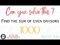 Find the sum of the even divisors ! | Quantitative Aptitude | Numbers | Mathematics