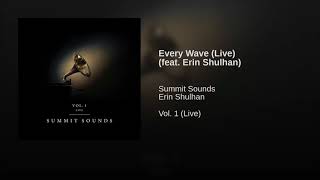 Every Wave (Live) [feat. Erin Shulhan] || Vol. 1 (Live) || Summit Sounds