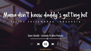 Sam Smith - Unholy ft Kim Petras (Lyrics Terjemahan) mama don't know daddy's getting hot at the body