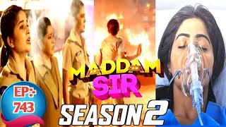 Madam Sir Season 2 : Madam Sir Episode 743 । Story next to Bomb blast ( episode 742 )। Kab aayega ?