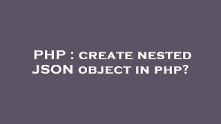 PHP : create nested JSON object in php?