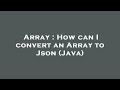 Array : How can I convert an Array to Json (Java)