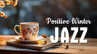 Positive Winter Jazz ☕ Morning Bossa Nova Piano and Cheerful Jazz Coffee Music for Good Moods