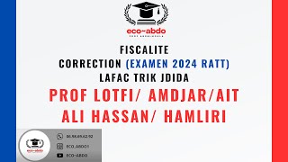 EXAMEN FISCALITE (RATT 2024) PROF LOTFI/AMDJAR/HAMLIRI/AIT ALI HASSAN  CORRIGE PAR ECO-ABDO