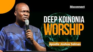 DEEP KOINONIA WORSHIP 2022 WITH APOSTLE JOSHUA SELMAN || MSCONNECT
