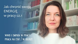 Jak chronić swoja energie w pracy cz.1 PRAKTYCZNIE #wwo #praca #emocje #empatia