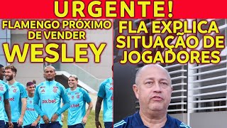 URGENTE! FLAMENGO PRÓXIMO DE VENDER WESLEY | FLA ESCLARECE SITUAÇÃO DE JOGADORES E+