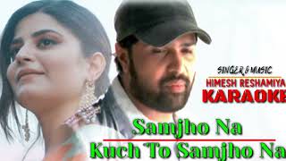 Samjho Na Kuch To Samjho Na Karaoke With Scrolling Himesh Reshammiya Shabir समझो ना कुछ तो