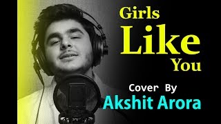 Maroon 5 - Girls Like You ft. Cardi B|| Bollywood Mashup || Akshit Arora