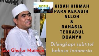 Ngaji Gus Ghofur Maimoen | Kisah Penuh Hikmah Para Kekasih Alloh & Rahasia Terkabulnya Doa-doa