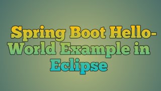 2.Spring Boot Hello World Example in Eclipse