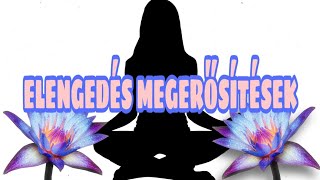 MEGBOCSÁTÁS \u0026 ELENGEDÉS MEGERŐSÍTÉSEK