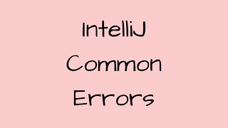 IntelliJ Common Errors