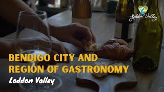 Bendigo City and Region of Gastronomy  - Loddon Valley