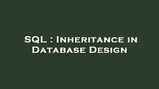SQL : Inheritance in Database Design