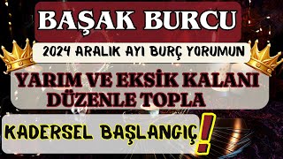 BAŞAK BURCU 👑KADERSEL BAŞLANGIÇ❗️🌺YARIM VE EKSİK KALANI TOPLA DÜZENLE❗️🌹 2024 ARALIK  BURÇ YORUMU 🌹